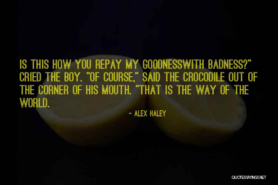 Badness Quotes By Alex Haley Badness Quotes By Alex Haley