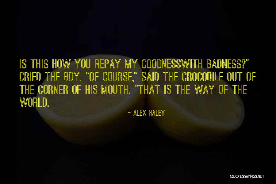 Badness Quotes By Alex Haley