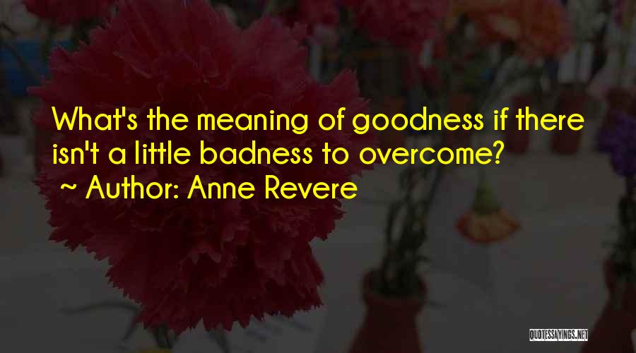 Badness Quotes By Anne Revere