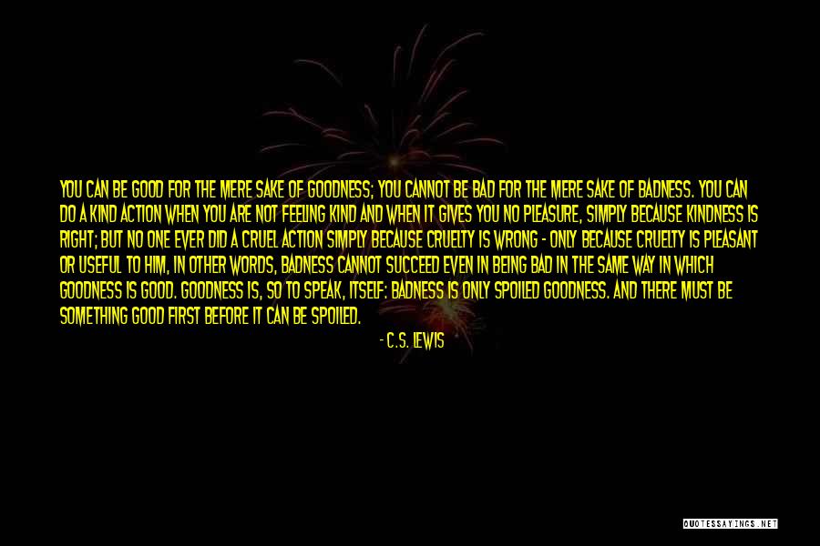 Badness Quotes By C.S. Lewis