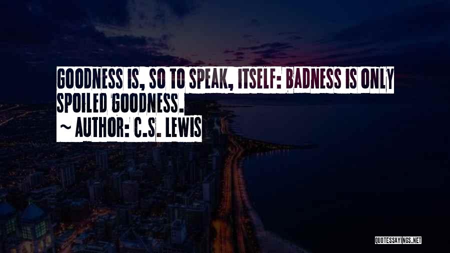Badness Quotes By C.S. Lewis