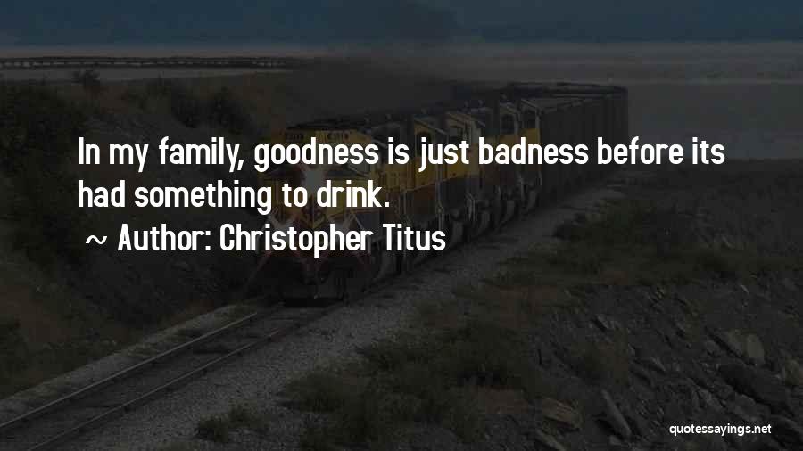 Badness Quotes By Christopher Titus