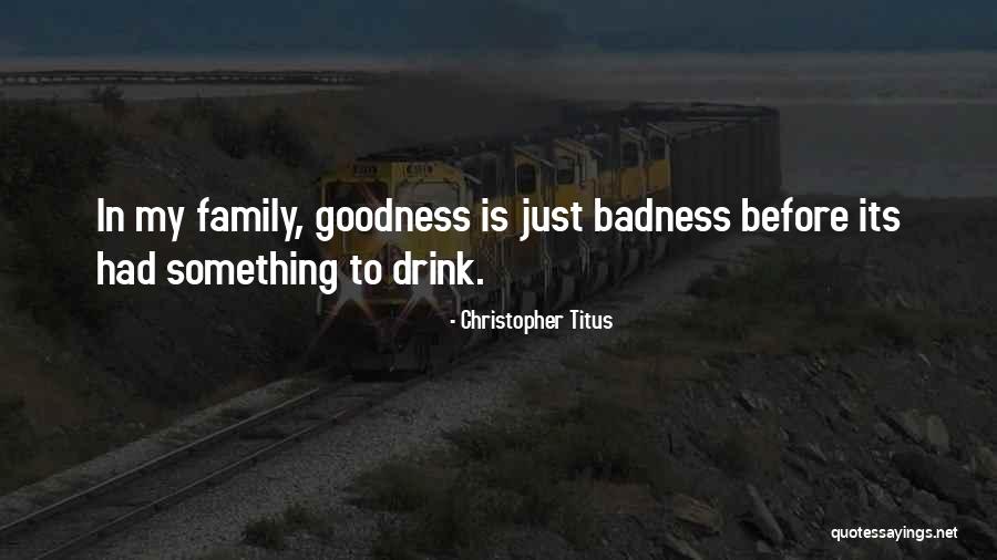 Badness Quotes By Christopher Titus