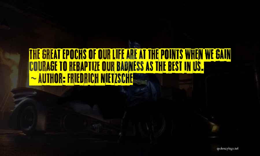 Badness Quotes By Friedrich Nietzsche