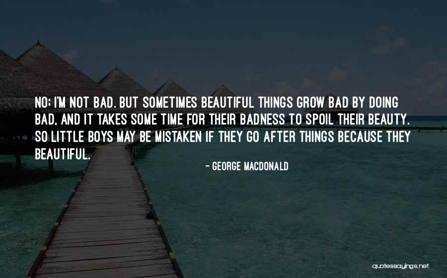 Badness Quotes By George MacDonald