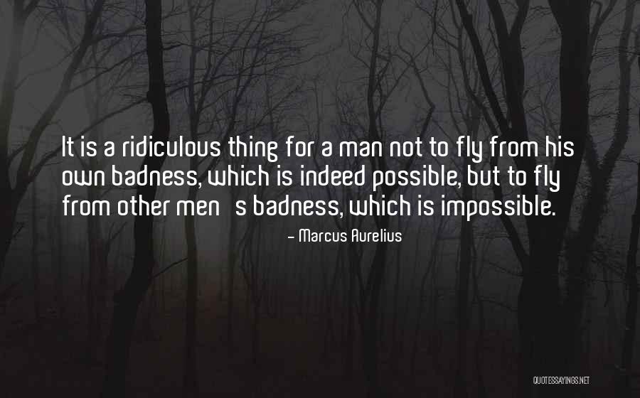 Badness Quotes By Marcus Aurelius