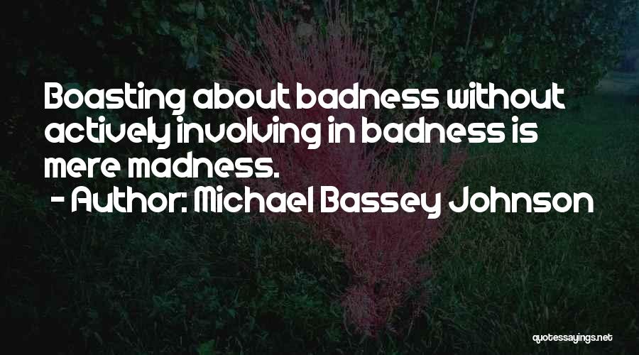 Badness Quotes By Michael Bassey Johnson