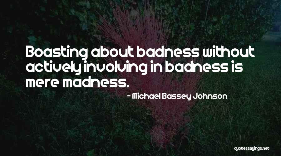 Badness Quotes By Michael Bassey Johnson