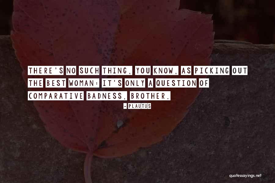 Badness Quotes By Plautus Badness Quotes By Plautus