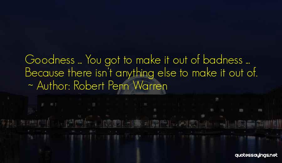 Badness Quotes By Robert Penn Warren