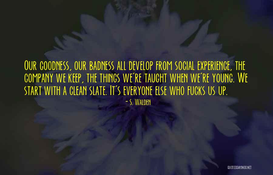 Badness Quotes By S. Walden Badness Quotes By S. Walden