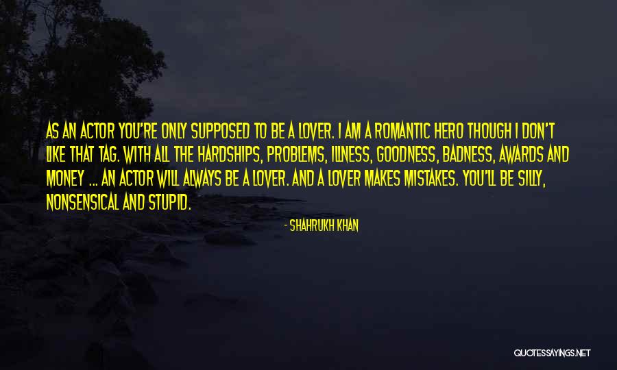 Badness Quotes By Shahrukh Khan Badness Quotes By Shahrukh Khan