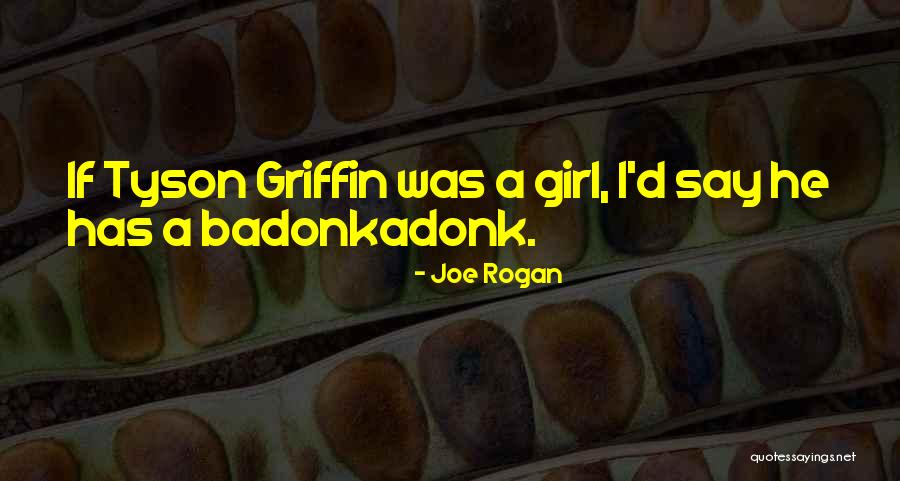 Badonkadonk Quotes By Joe Rogan