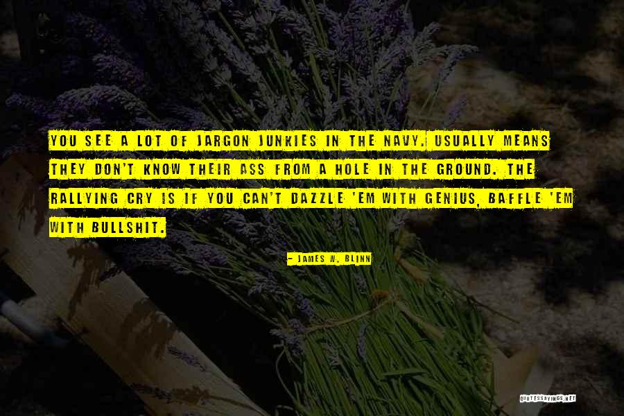 Baffle Them With Bullshit Quotes By James W. Blinn