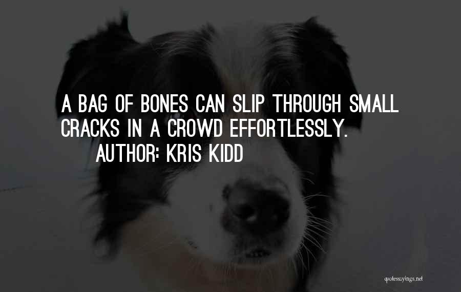 Bag Of Bones Quotes By Kris Kidd