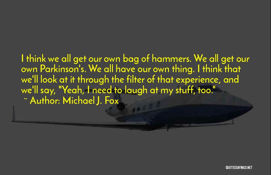 Bag Of Hammers Quotes By Michael J. Fox