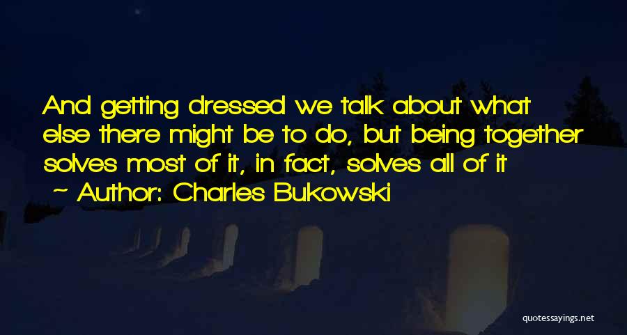 Bagaria House Quotes By Charles Bukowski