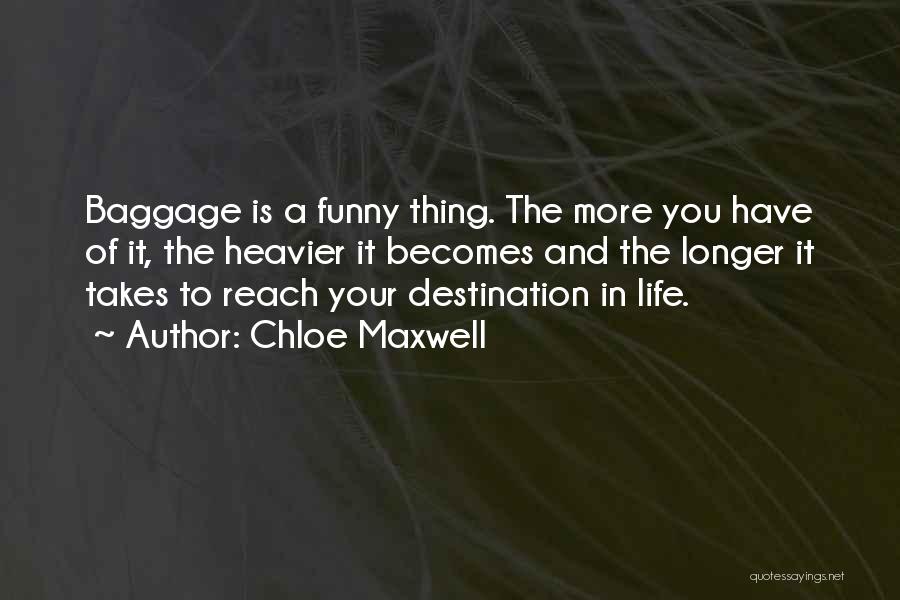 Baggage Life Quotes By Chloe Maxwell