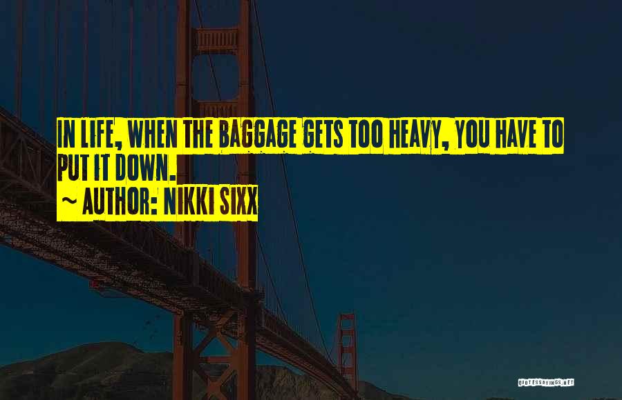 Baggage Life Quotes By Nikki Sixx