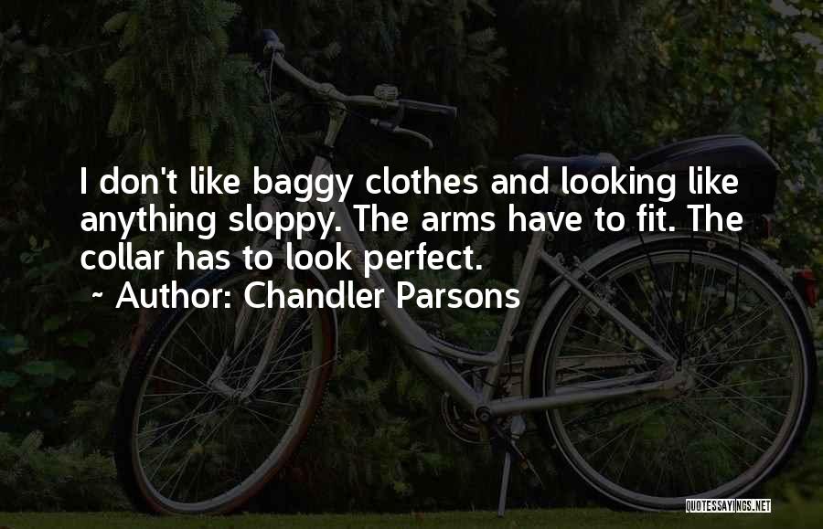 Baggy Clothes Quotes By Chandler Parsons