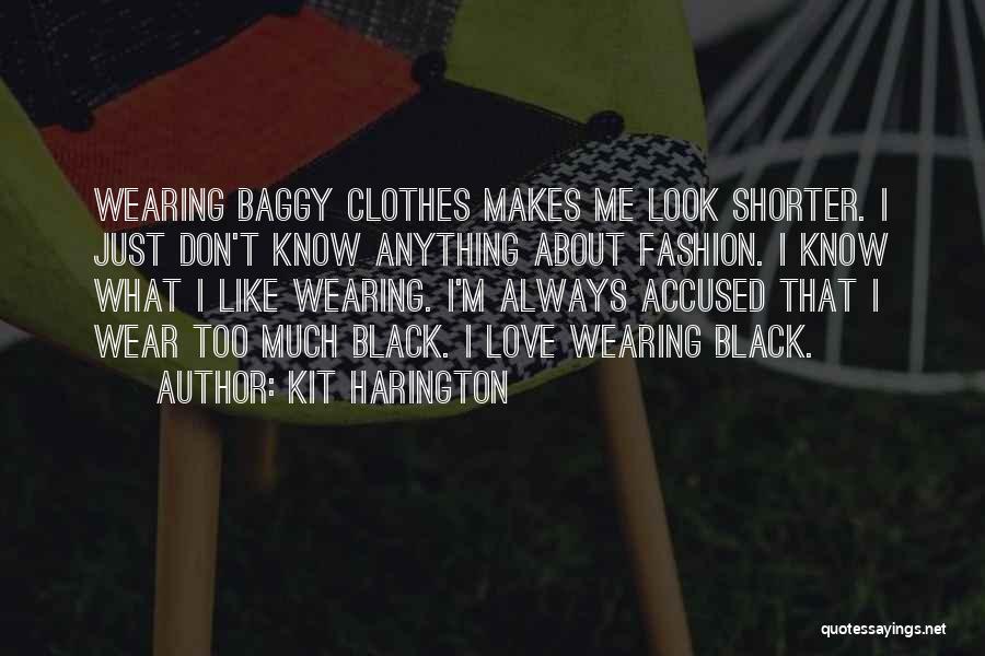 Baggy Clothes Quotes By Kit Harington