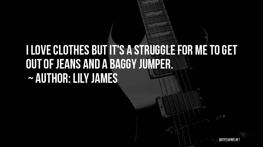 Baggy Jeans Quotes By Lily James