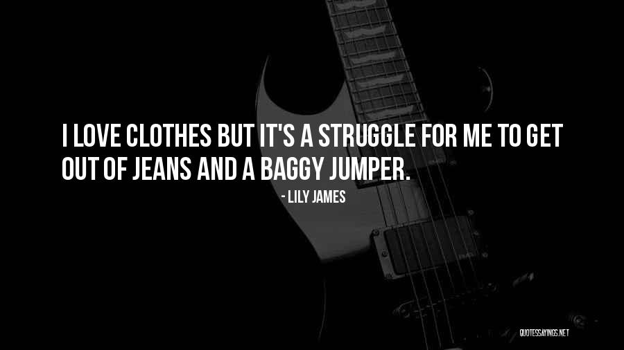 Baggy Jeans Quotes By Lily James