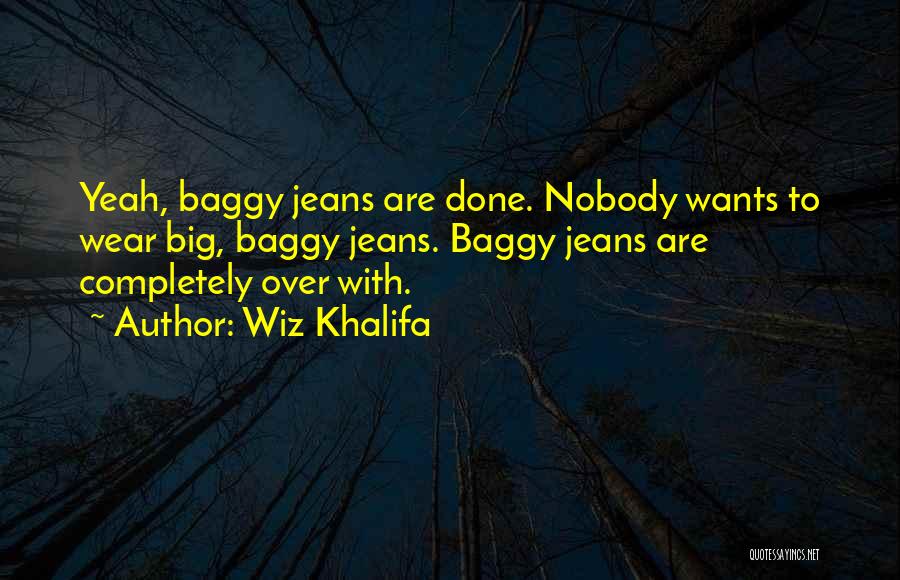 Baggy Jeans Quotes By Wiz Khalifa
