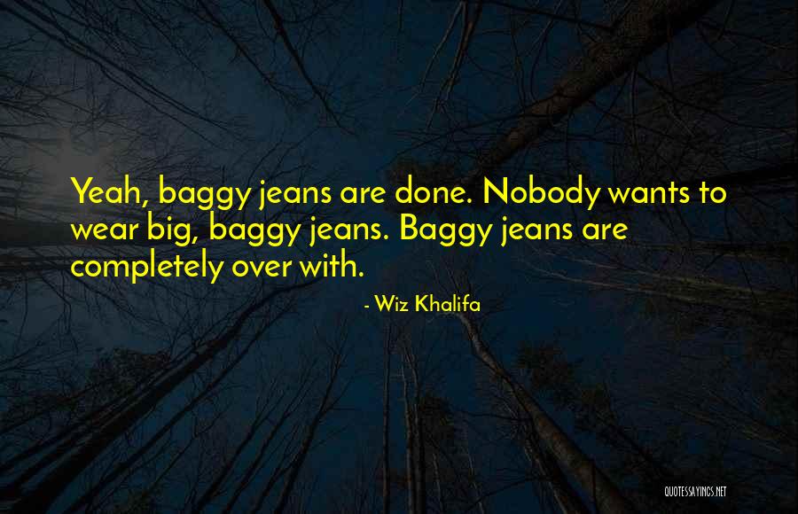 Baggy Jeans Quotes By Wiz Khalifa