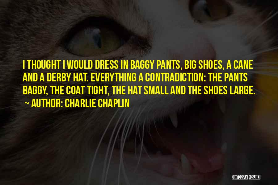 Baggy Pants Quotes By Charlie Chaplin