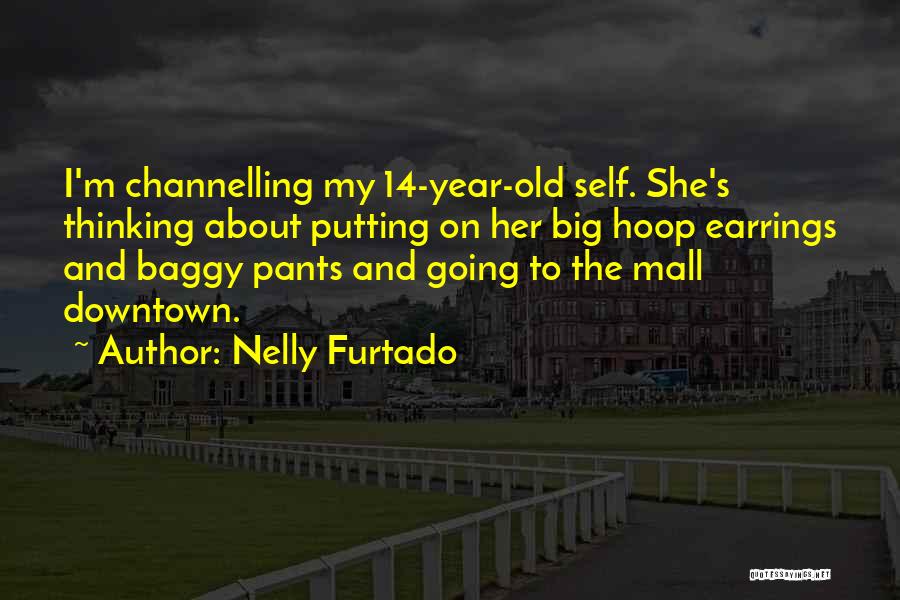 Baggy Pants Quotes By Nelly Furtado