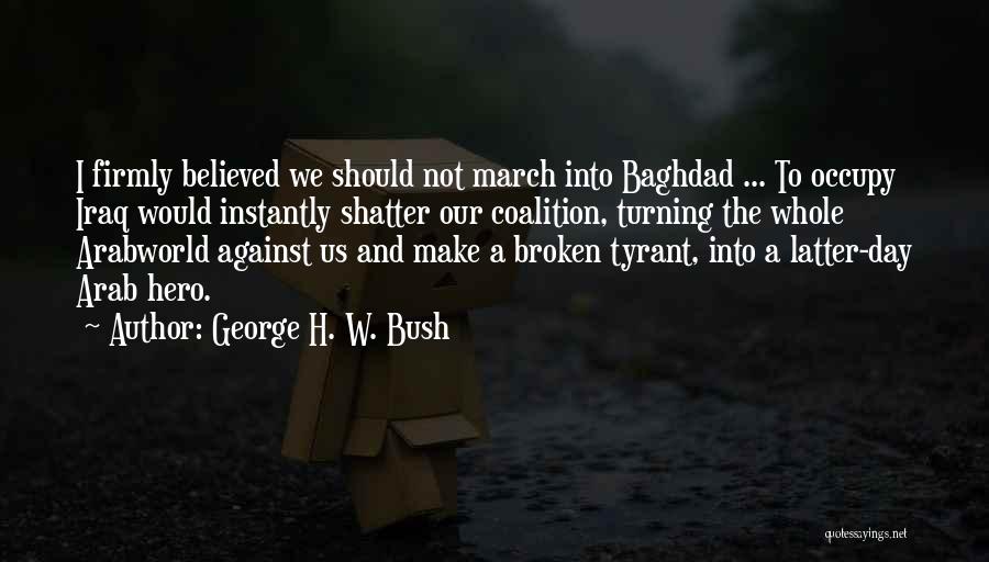 Baghdad Quotes By George H. W. Bush