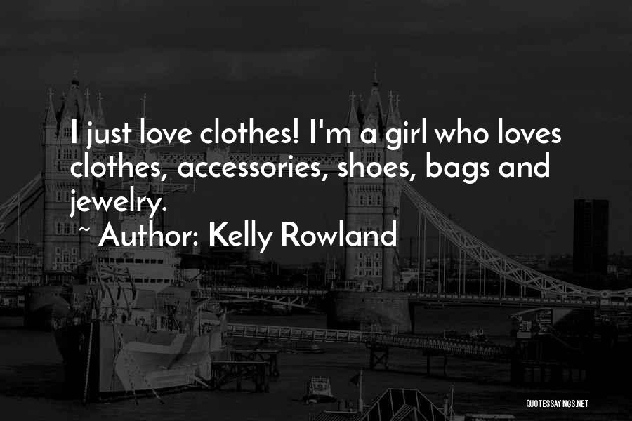 Bags And Shoes Quotes By Kelly Rowland