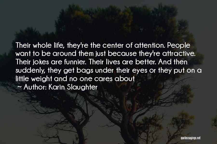Bags Under Your Eyes Quotes By Karin Slaughter