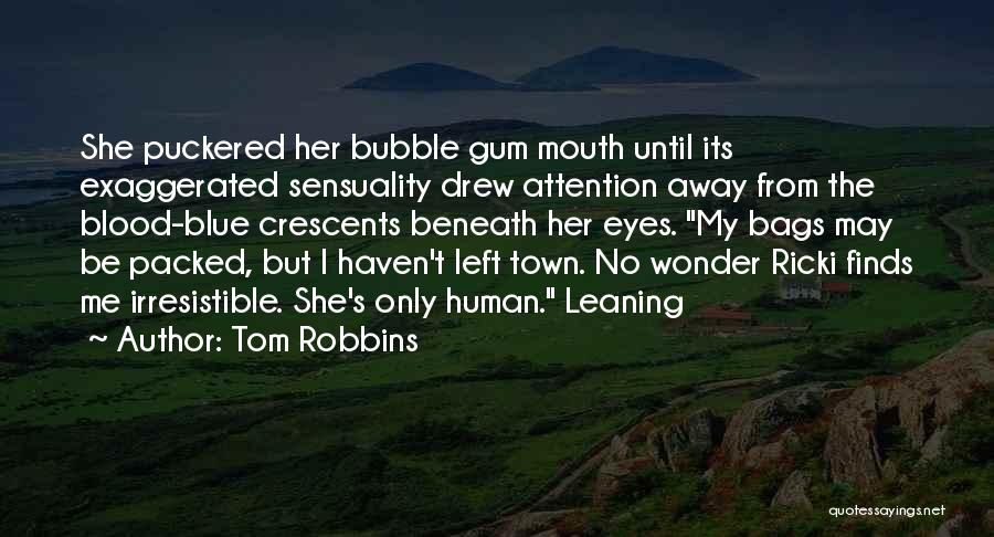 Bags Under Your Eyes Quotes By Tom Robbins