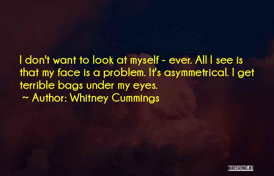 Bags Under Your Eyes Quotes By Whitney Cummings