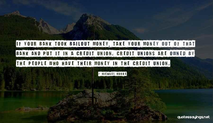 Bailout Money Quotes By Michael Moore Bailout Money Quotes By Michael Moore