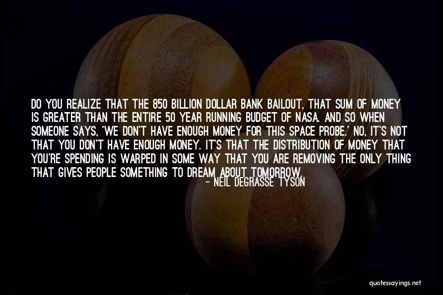 Bailout Money Quotes By Neil DeGrasse Tyson Bailout Money Quotes By Neil DeGrasse Tyson