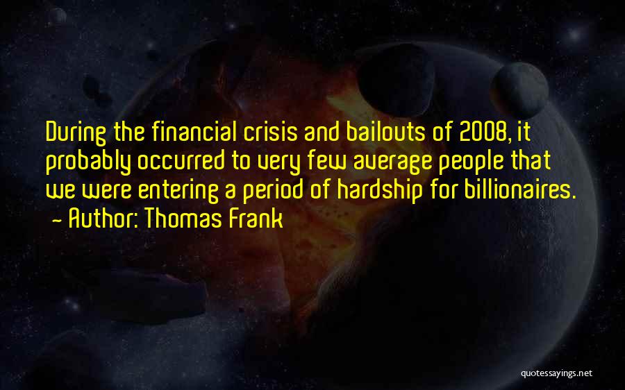 Bailouts In Financial Crisis Quotes By Thomas Frank