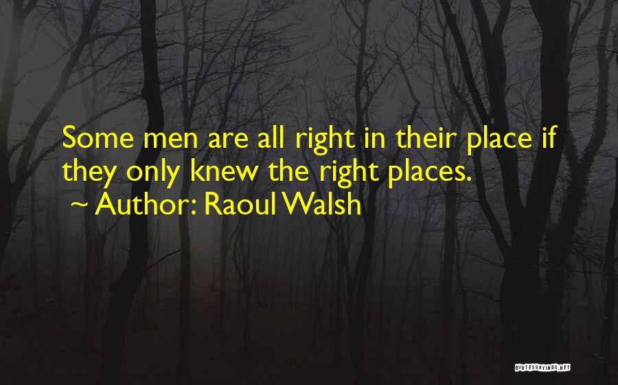 Baily International Quotes By Raoul Walsh