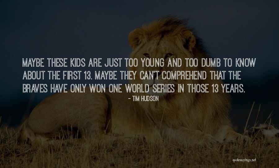 Baisers Chaud Quotes By Tim Hudson Baisers Chaud Quotes By Tim Hudson