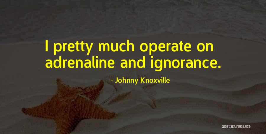 Bakardjiev Quotes By Johnny Knoxville Bakardjiev Quotes By Johnny Knoxville