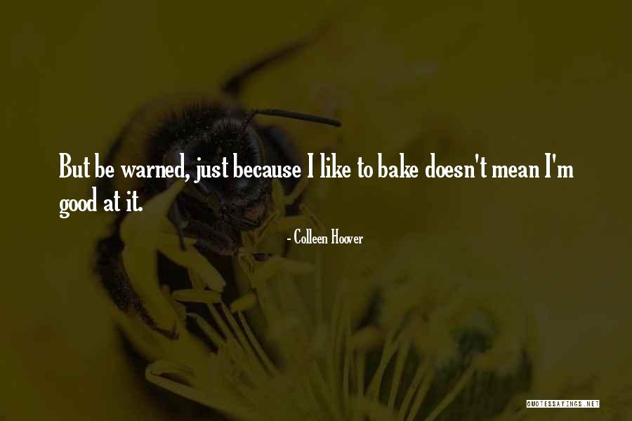 Bake Good Quotes By Colleen Hoover Bake Good Quotes By Colleen Hoover