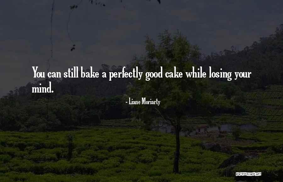 Bake Good Quotes By Liane Moriarty Bake Good Quotes By Liane Moriarty
