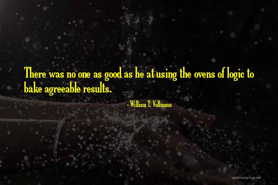 Bake Good Quotes By William T. Vollmann Bake Good Quotes By William T. Vollmann