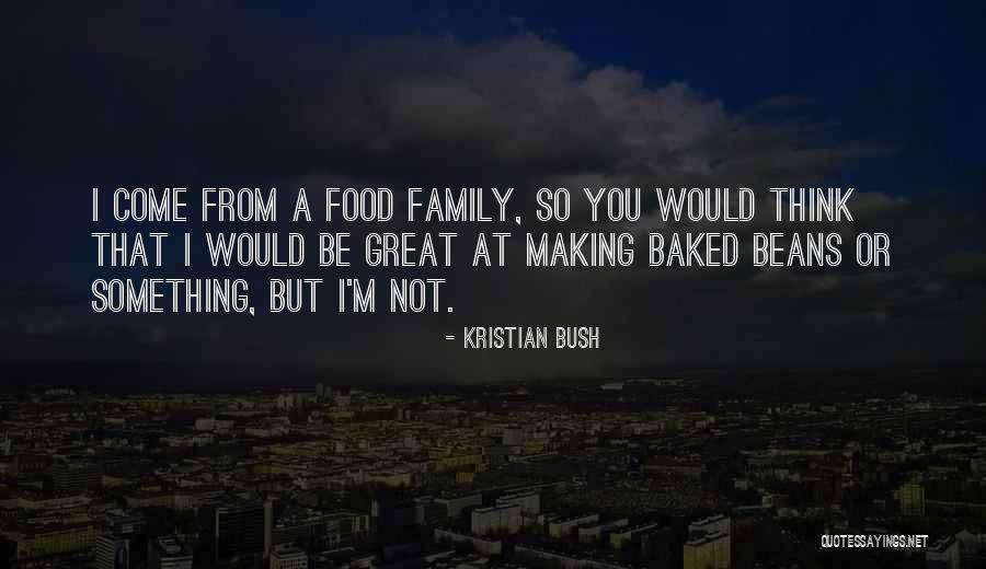 Baked Beans Quotes By Kristian Bush