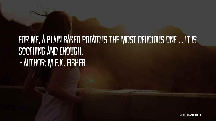 Baked Potatoes Quotes By M.F.K. Fisher