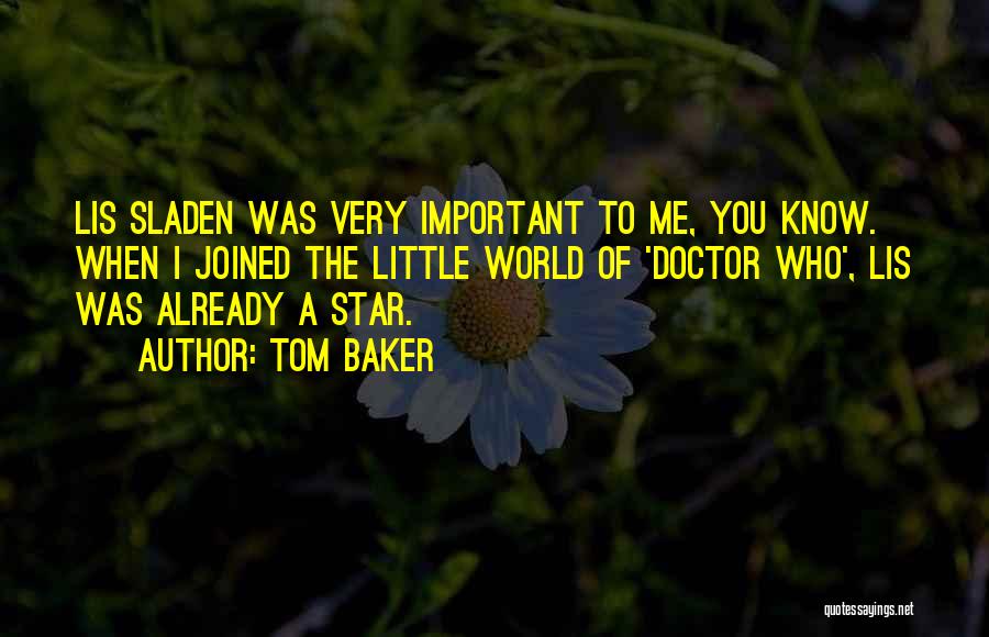Baker Quotes By Tom Baker