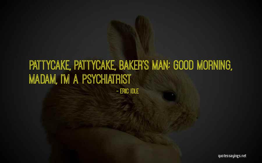 Bakers Do It Quotes By Eric Idle Bakers Do It Quotes By Eric Idle
