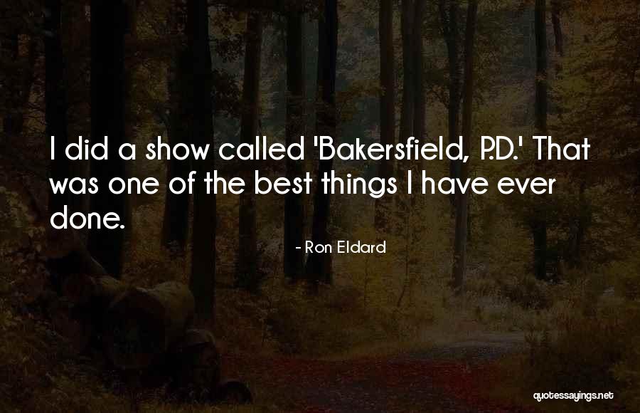 Bakersfield Quotes By Ron Eldard